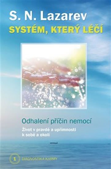 Systém, který léčí - Odhalení příčin nemocí - Diagnostika karmy 1 - Sergej N. Lazarev