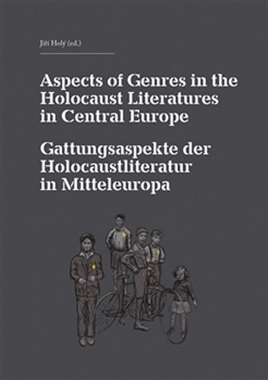 Levně Aspects of Genres in the Holocaust Literatures in Central Europe / Die Gattungsaspekte der Holocaustliteratur in Mitteleuropa - Jiří Holý