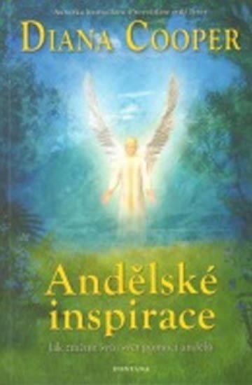 Levně Andělské inspirace - Jak změnit svůj svět pomocí andělů - Diana Cooper