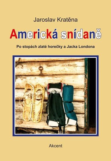 Levně Americká snídaně - Po stopách zlaté horečky a Jacka Londona - Jaroslav Kratěna