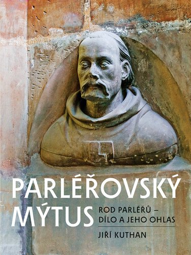 Levně Parléřovský mýtus: Rod Parléřů - dílo a jeho ohlas - Jiří Kuthan