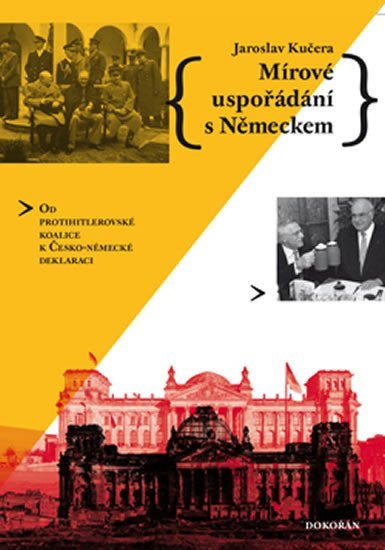 Mírové uspořádání s Německem - Od protihitlerovské koalice k Česko-německé deklaraci - Jaroslav Kučera
