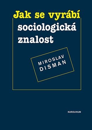 Levně Jak se vyrábí sociologická znalost - Příručka pro uživatele - Miroslav Disman
