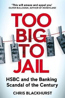 Levně Too Big to Jail: HSBC and the Banking Scandal of the Century - Chris Blackhurst