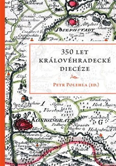 Levně 350 let královéhradecké diecéze - Petr Polehla