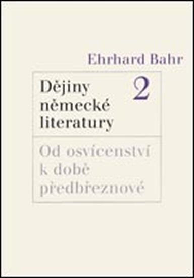 Dějiny německé literatury 2.: Od osvícenství k době předbřeznové - Ehrhard Bahr
