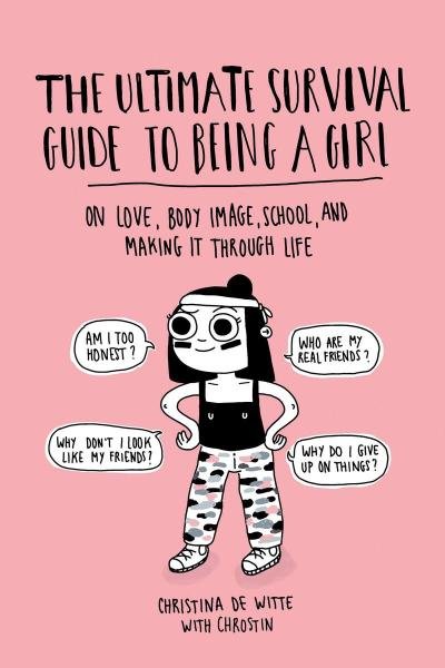 Levně The Ultimate Survival Guide to Being a Girl : On Love, Body Image, School, and Making It Through Life - Christina De Witteová