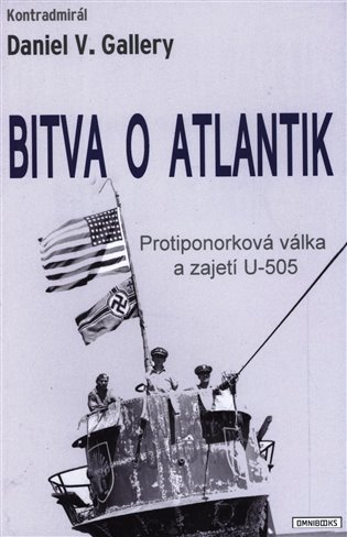 Levně Bitva o Atlantik - Protiponorková válka a zajetí U-505 - Daniel V. Gallery