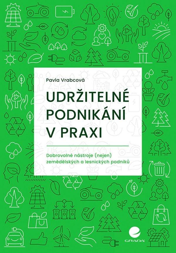 Levně Udržitelné podnikání v praxi - Dobrovolné nástroje (nejen) zemědělských a lesnických podniků - Pavla Vrabcová