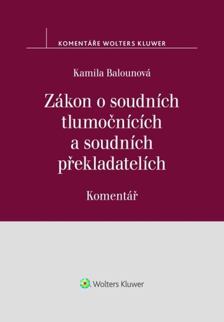 Levně Zákon o soudních tlumočnících a soudních překladatelích - Komentář - Kamila Balounová