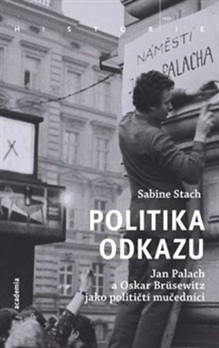 Politika odkazu - Jan Palach a Oskar Brüsewitz jako političtí mučedníci - Sabine Stachová