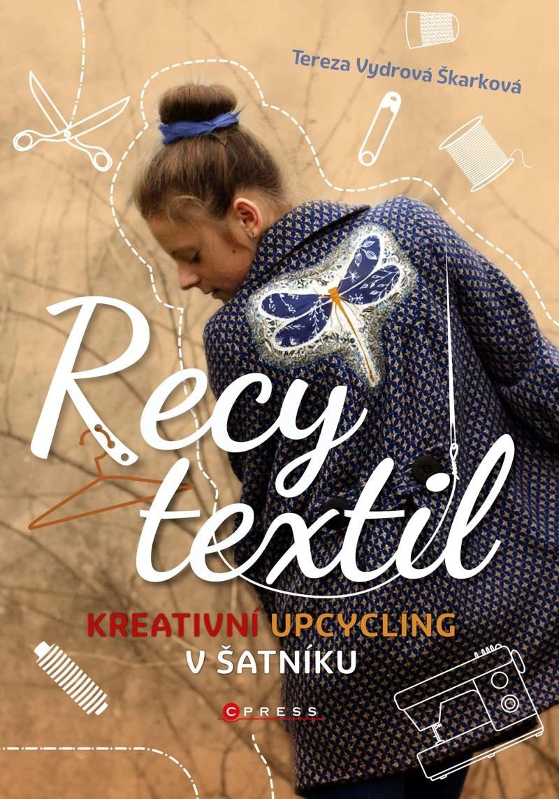 Levně Recy textil - Kreativní upcycling v šatníku - Škarková Tereza Vydrová