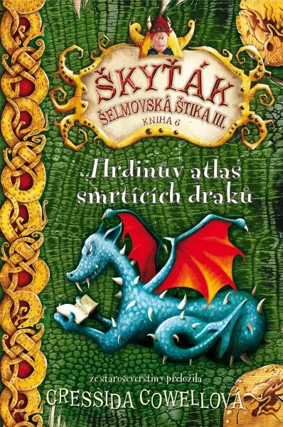 Levně Hrdinův atlas smrtících draků (Škyťák Šelmovská Štika III. – kniha 6.) - Cressida Cowell