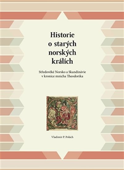 Levně Historie o starých norských králích - Středověké Norsko a Skandinávie v kronice mnicha Theodorika - Vladimir P. Polach