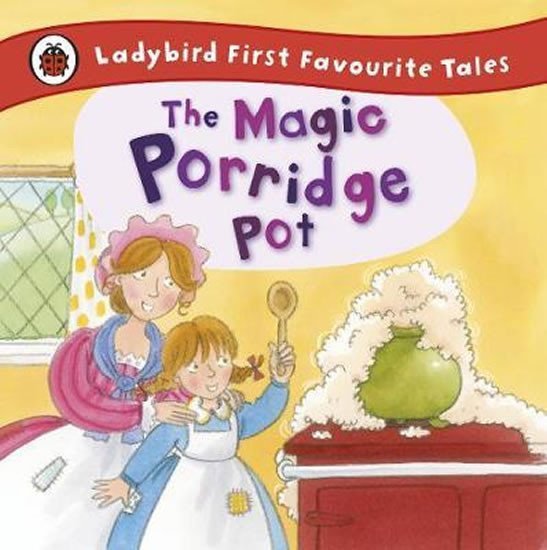 The Magic Porridge Pot: Ladybird First Favourite Tales - Alan MacDonald