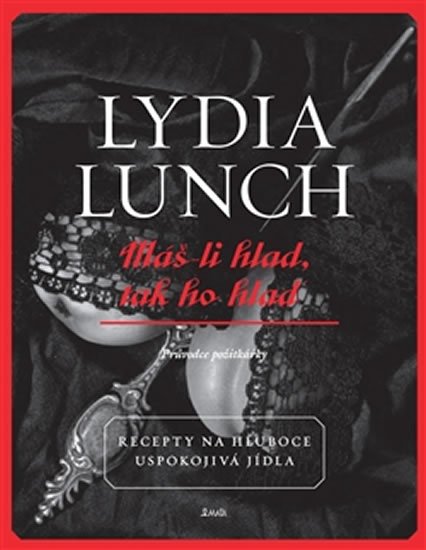 Levně Máš-li hlad, tak ho hlaď - Recepty na hluboce uspokojivá jídla - Lydia Lunch