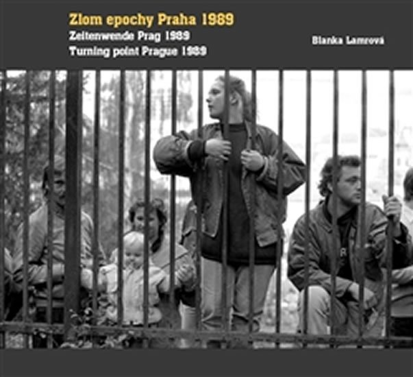 Levně Zlom epochy Praha 1989 / Turning point Prague 1989 / Zeitenwende Prag 1989 - Blanka Lamrová