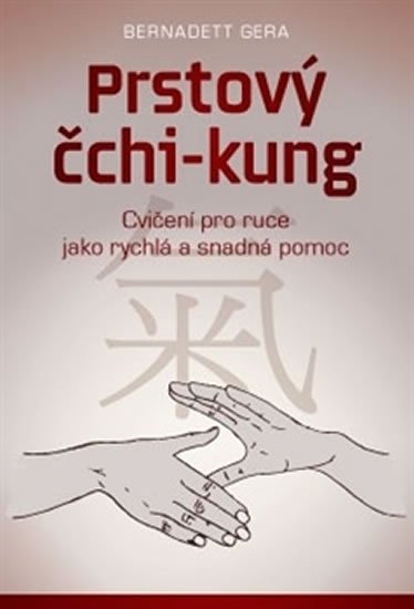 Levně Prstový čchi-kung - Cvičení pro ruce jako rychlá a snadná pomoc - Bernadett Gera