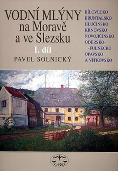 Levně Vodní mlýny Na Moravě a ve Slezsku 1.díl - Pavel Solnický