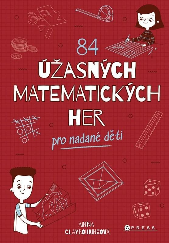 Levně 84 úžasných matematických her pro nadané děti - Anna Claybourneová