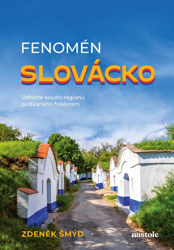 Levně Fenomén Slovácko - Odhalte kouzlo regionu protkaného folklorem - Zdeněk Šmýd