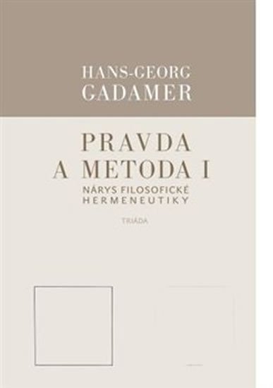 Pravda a metoda I - Nárys filosofické hermeneutiky - Hans-Georg Gadamer