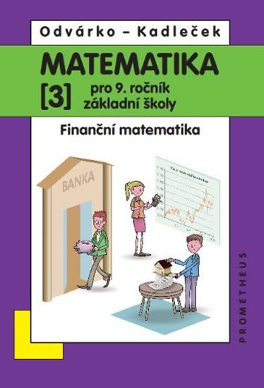 Matematika pro 9. roč. ZŠ - 3.díl (Finanční matematika) přepracované vydání - Jiří Kadleček