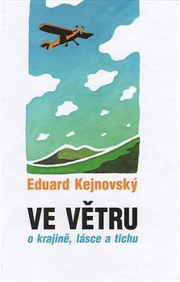 Levně Ve větru - o krajině, lásce a tichu - Eduard Kejnovský