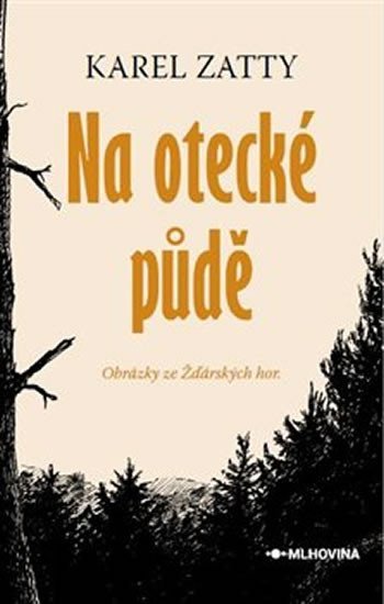 Levně Na otecké půdě - Obrázky ze Zďárských hor - Karel Zatty