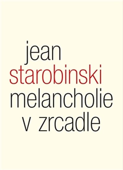 Levně Melancholie v zrcadle - Tři přednášky o Baudelairovi - Jean Starobinski