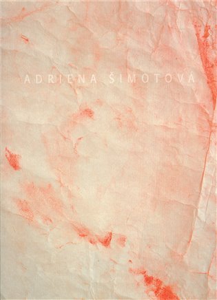 Levně Adriena Šimotová: Hosté, tvorba z let 2000 - 2006