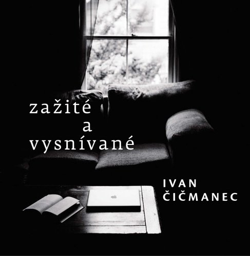 Zažité a vysnívané - Ivan Čičmanec