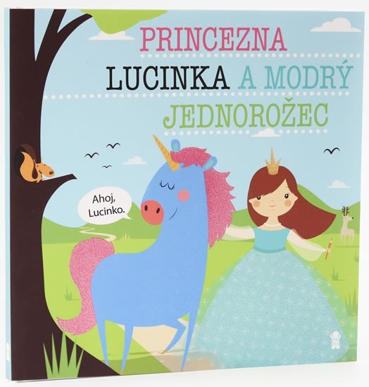 Princezna Lucinka a modrý jednorožec - Dětské knihy se jmény - Lucie Šavlíková