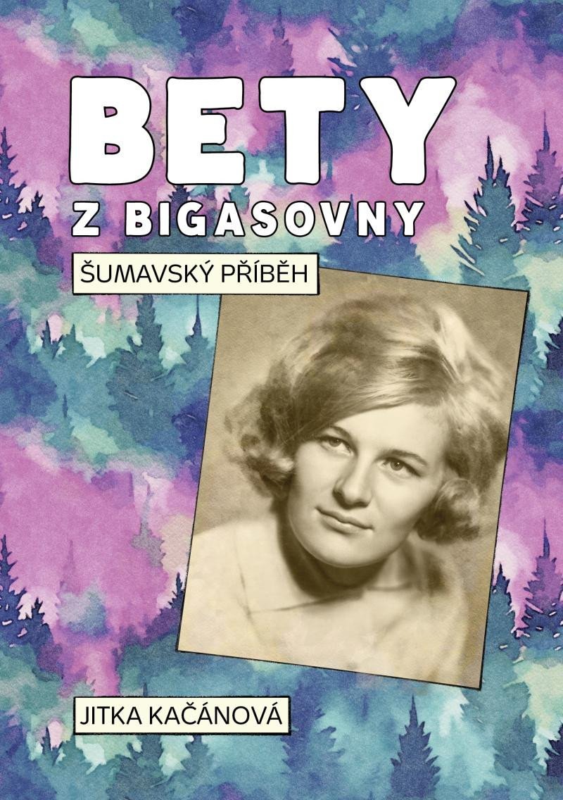 Levně Bety z Bigasovny - Šumavský příběh - Jitka Kačánová