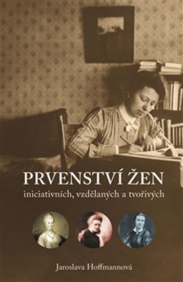 Levně Prvenství žen iniciativních, vzdělaných a tvořivých - Jaroslava Hoffmannová