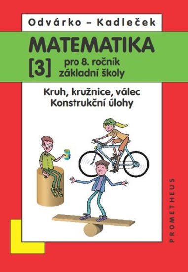 Matematika pro 8. roč. ZŠ - 3.díl (Kruh, kružnice, válec; konstrukční úlohy) 2.přepracované vydání - Jiří Kadleček