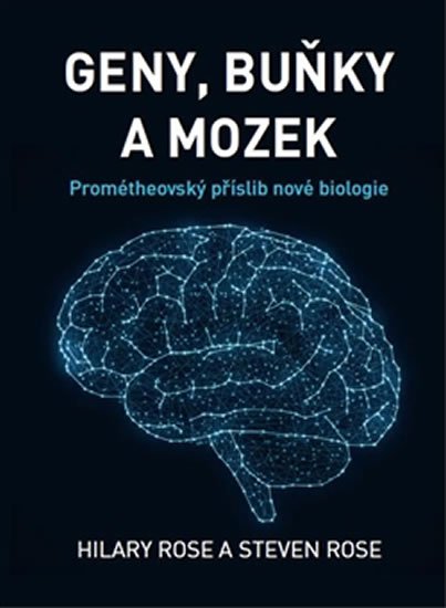 Levně Geny, buňky a mozek - Prométheovský příslib nové biologie - Hilary Rose