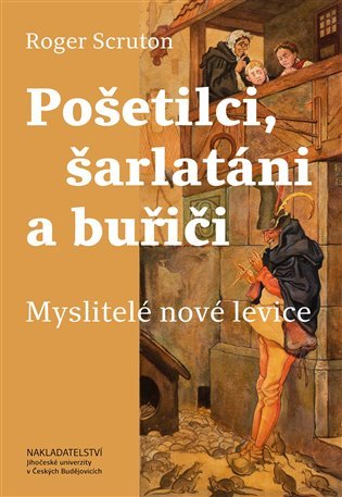 Levně Pošetilci, šarlatáni a buřiči - Myslitelé nové levice - Roger Scruton