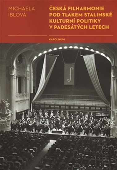 Levně Česká filharmonie pod tlakem stalinské kulturní politiky v padesátých letech - Michaela Iblová