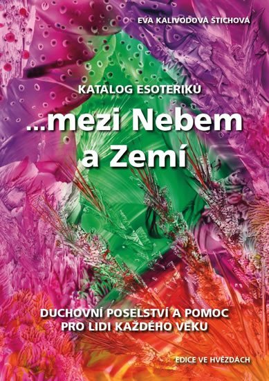 Katalog esoteriků, ...mezi Nebem a Zemí - Kalivodová Eva Štichová