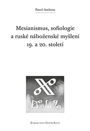 Levně Mesianismus, sofiologie a ruské náboženské myšlení 19. a 20. století - Pavel Ambros