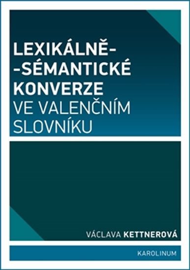 Lexikálně-sémantické konverze ve valenčním slovníku - Václava Kettnerová