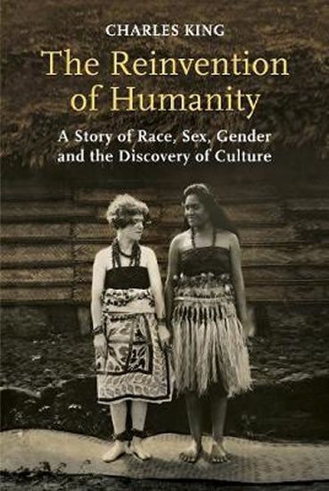 Levně The Reinvention of Humanity : A Story of Race, Sex, Gender and the Discovery of Culture - Charles King