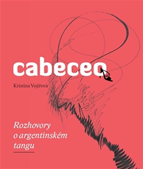 Levně Cabeceo - Rozhovory o argentinském tangu - Kristina Vojířová