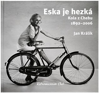 Levně Eska je hezká - Kola z Chebu 1892-2006 - Jan Králík