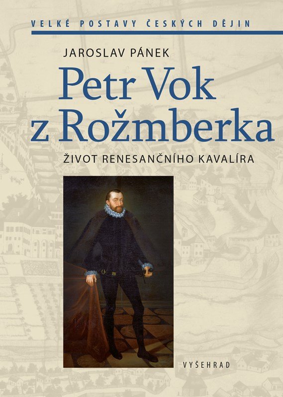 Petr Vok z Rožmberka - Život renesančního kavalíra - Jaroslav Pánek