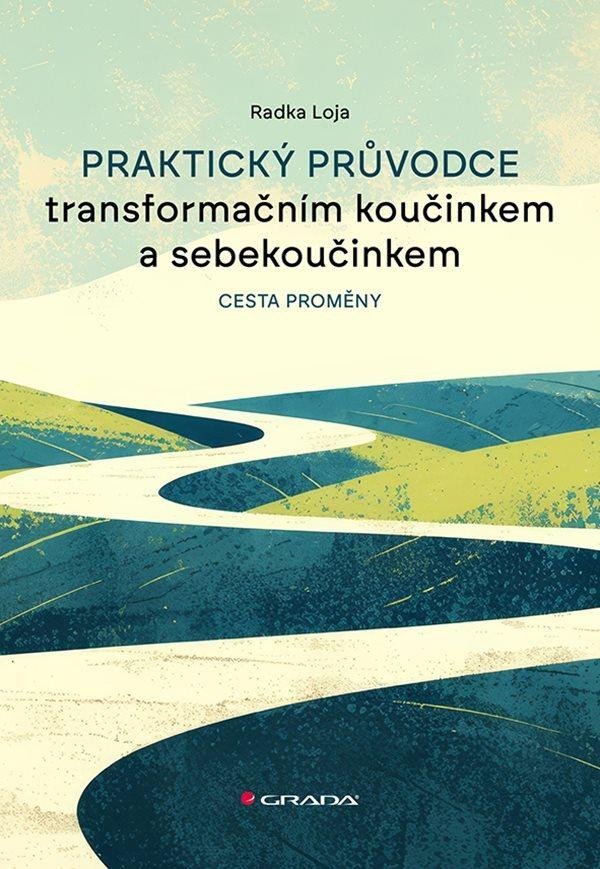 Levně Praktický průvodce transformačním koučinkem a sebekoučinkem - Cesta proměny - Radka Loja