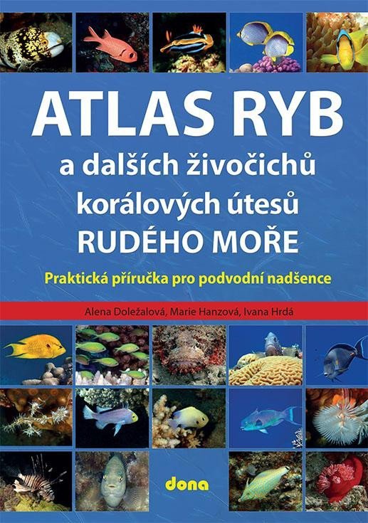 Levně Atlas ryb a dalších živočichů korálových útesů Rudého moře - Praktická příručka pro vodní nadšence - Alena Doležalová