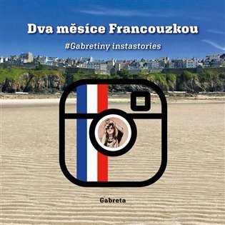 Dva měsíce Francouzkou - Gabretiny instastories - Gabreta