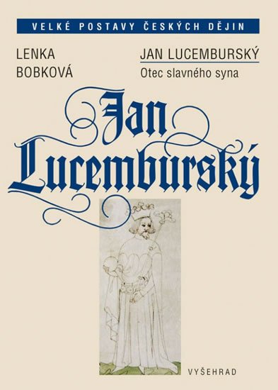 Levně Jan Lucemburský - Otec slavného syna - Lenka Bobková
